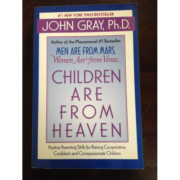 Children Are from Heaven: Positive Parenting Skills for Raising Cooperative, Confident, and Compassionate Children