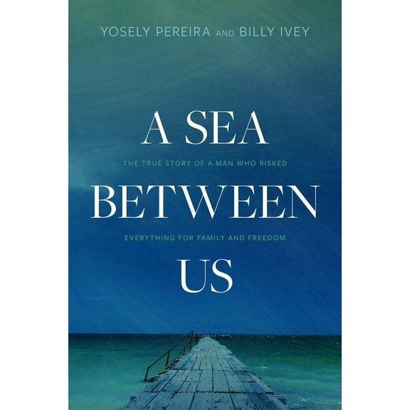 A Sea between Us : The True Story of a Man Who Risked Everything for Family and Freedom (Paperback)