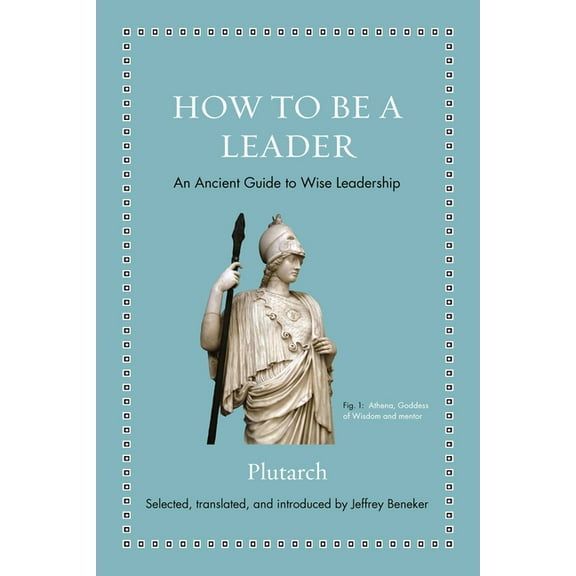Ancient Wisdom for Modern Readers How to Be a Leader: An Ancient Guide to Wise Leadership, (Hardcover)