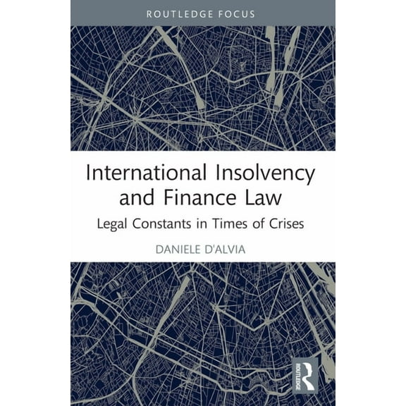Insights on International Economic Law International Insolvency and Finance Law: Legal Constants in Times of Crises, (Paperback)