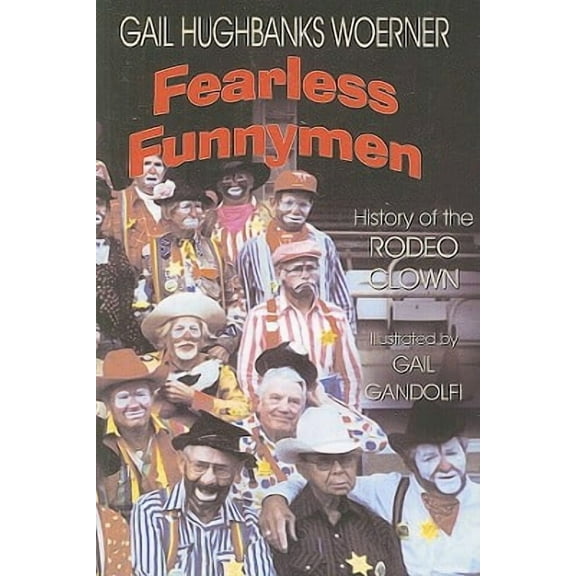 Fearless Funnymen: The History of the Rodeo Clown (Paperback) by Gail Hughbanks Woerner