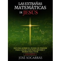 Las ExtraÃ±as MatemÃ¡ticas de JesÃºs: Estudio sobre el poder de Perder para Ganar, Dar para Recibir y Morir para Vivir! Vol, (Hardcover)