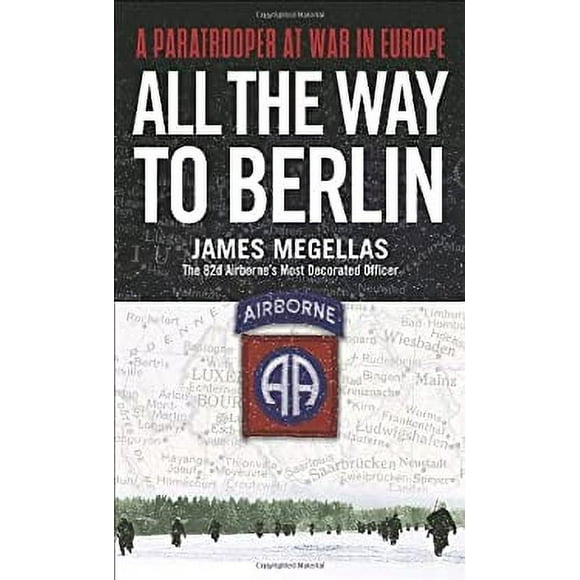 Pre-Owned All the Way to Berlin : A Paratrooper at War in Europe 9780891418368