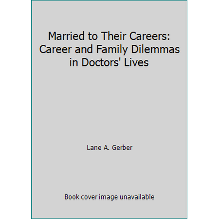 Married to Their Careers: Career and Family Dilemmas in Doctors' Lives [Paperback - Used]