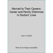 Married to Their Careers: Career and Family Dilemmas in Doctors' Lives [Paperback - Used]