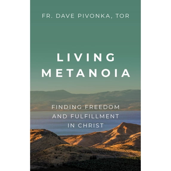 Pre-Owned Living Metanoia: Finding Freedom and Fulfillment in Christ (Paperback) 1681925524 9781681925523