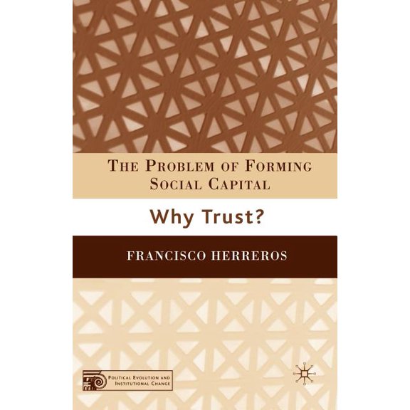 Political Evolution and Institutional Ch The Problem of Forming Social Capital: Why Trust?, (Paperback)