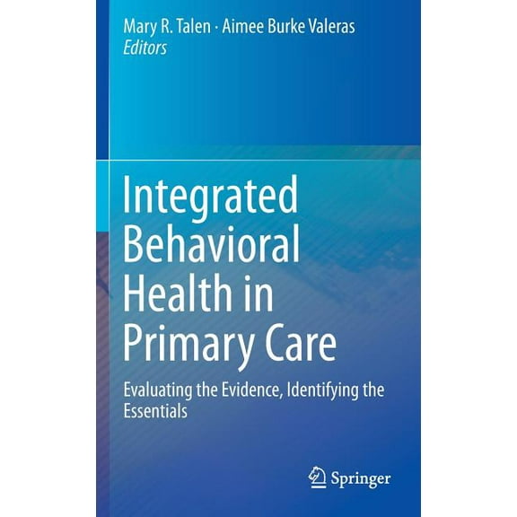 Integrated Behavioral Health in Primary Care: Evaluating the Evidence, Identifying the Essentials, (Hardcover)