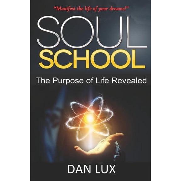 Soul School: The Purpose of Life Revealed, (Paperback)