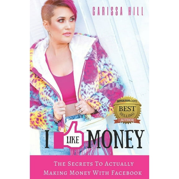 I Like Money: The Secrets To Actually Making Money With Facebook (Paperback)
