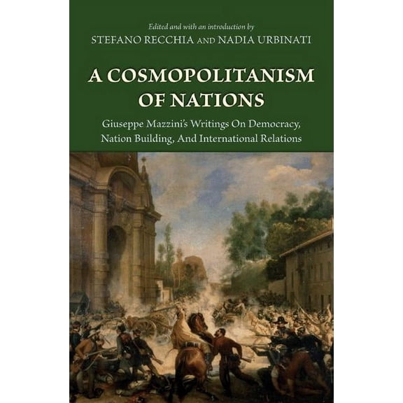 A Cosmopolitanism of Nations: Giuseppe Mazzini's Writings on Democracy, Nation Building, Agiuseppe Mazzini's Writings on, (Hardcover)