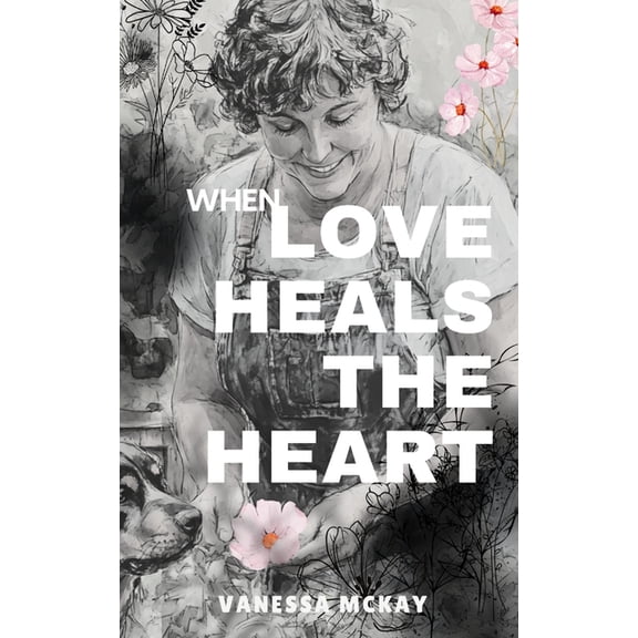Love Heals the Heart: When there is nothing left to hope for..., (Paperback)