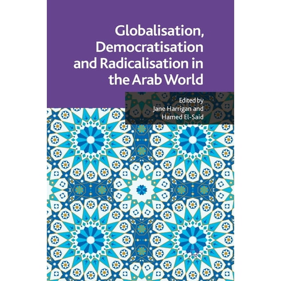 Globalisation, Democratisation and Radicalisation in the Arab World, (Paperback)