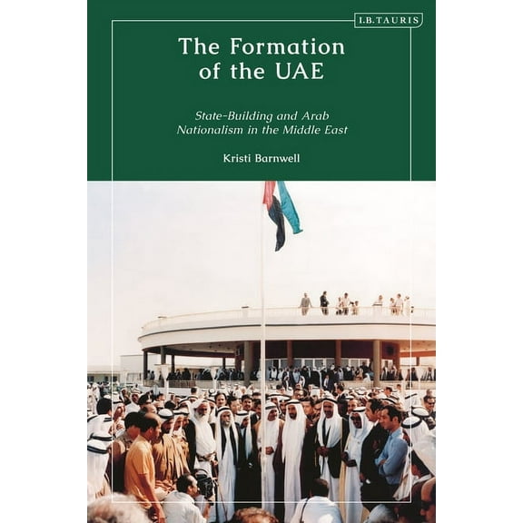 The Formation of the UAE: State-Building and Arab Nationalism in the Middle East, (Paperback)