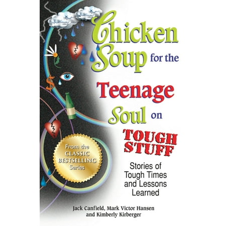 Chicken Soup for the Teenage Soul on Tough Stuff : Stories of Tough Times and Lessons (Best Teenage Love Story Novels)
