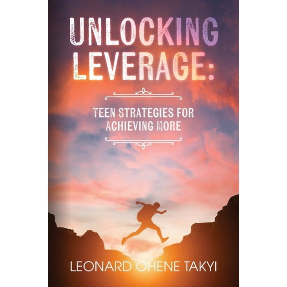 Unlocking Leverage: Teen Strategies for Achieving More, (Paperback)