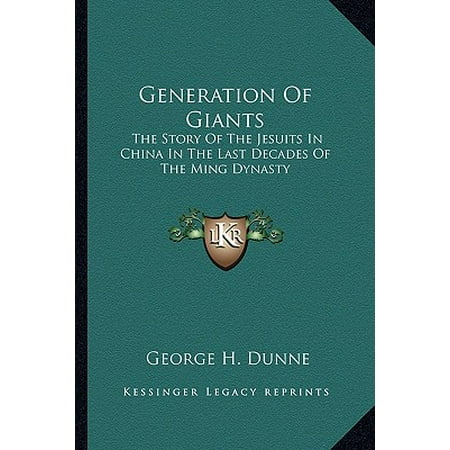 Ming Dynasty Antiques - Generation of Giants : The Story of the Jesuits in China in the Last Decades of the Ming Dynasty