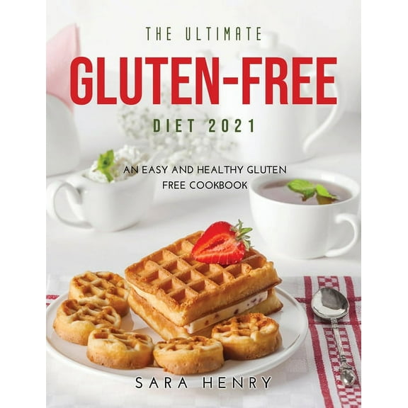 The Ultimate Gluten-Free Diet 2021 : An Easy and Healthy Gluten FREE Cooкbooк (Paperback)