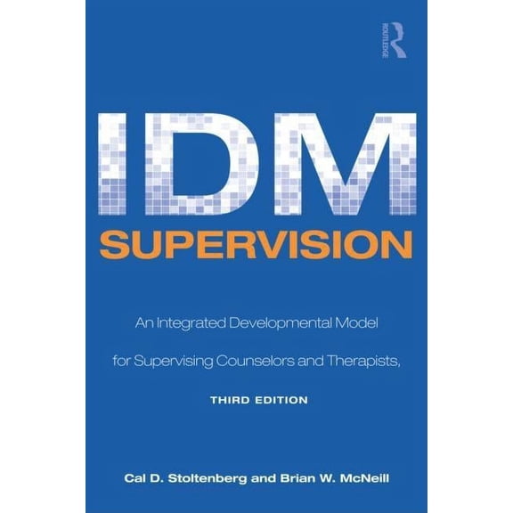 Counseling and Psychotherapy IDM Supervision: An Integrative Developmental Model for Supervising Counselors and Therapists, Third Edition, (Hardcover)