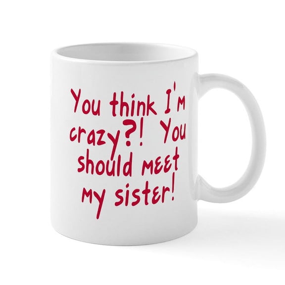 CafePress - Meet My Crazy Sister Mug - 11 oz Ceramic Mug - Novelty Coffee Tea Cup