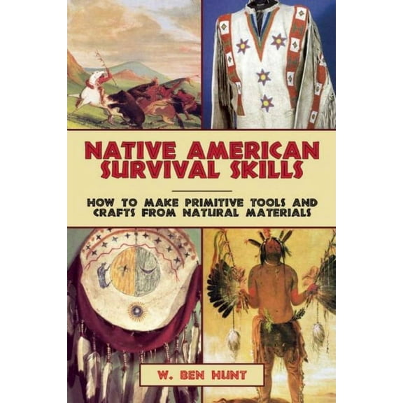 Native American Survival Skills : How to Make Primitive Tools and Crafts from Natural Materials (Paperback)