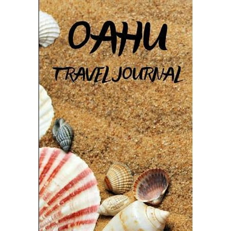 Oahu Travel Journal: Travel Journal with to Do List, to Visit List, Places to Eat Planner (Best Places To Visit In Oahu)