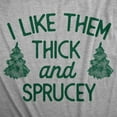 thumbnail image 2 of Womens I Like Them Thick and Sprucey T Shirt Funny Xmas Spruce Tree Joke Tee for Ladies Womens Graphic Tees, 2 of 9