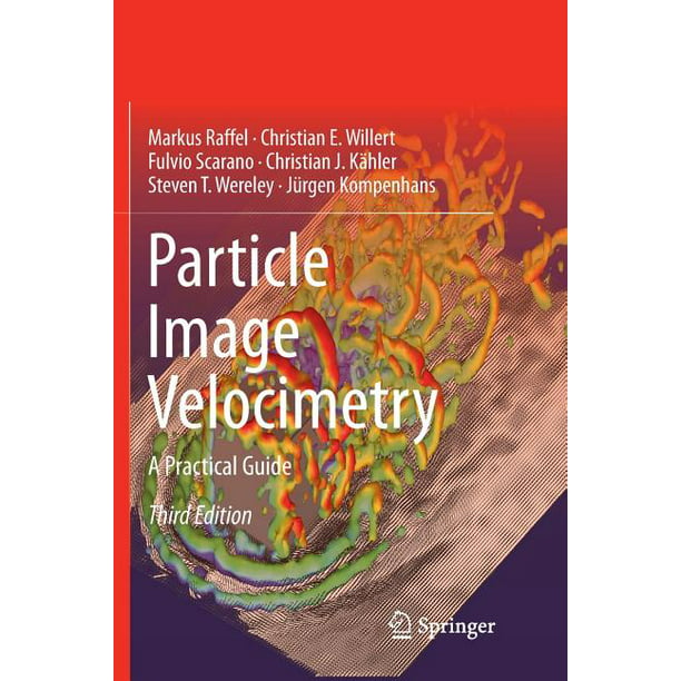 Experimental Fluid Mechanics Particle Image Velocimetry A Practical Guide (Edition 3