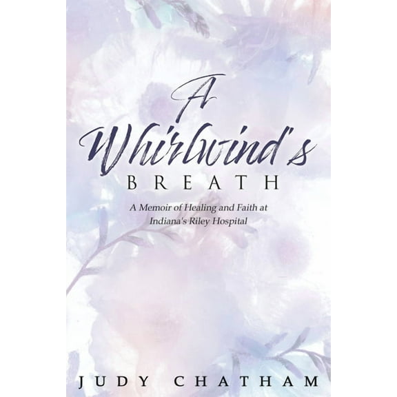 A Whirlwind's Breath: A Memoir of Healing and Faith at Indiana's Riley Hospital, (Paperback)