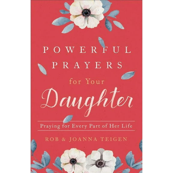 Powerful Prayers for Your Daughter: Praying for Every Part of Her Life, (Paperback)
