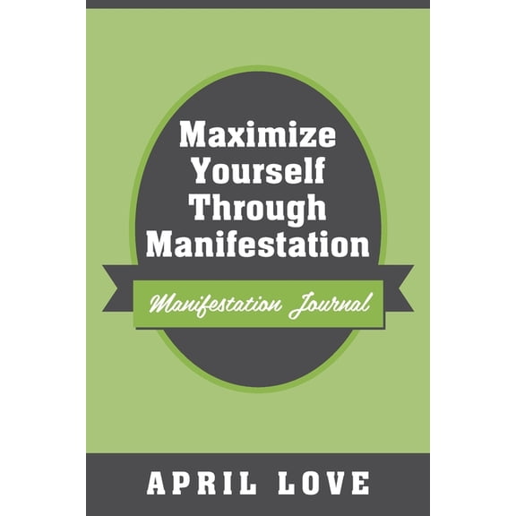 Maximize Yourself Through Manifestation: Manifestation Journal, (Paperback)