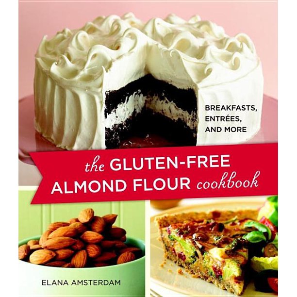 The Gluten Free Almond Flour Cookbook Breakfasts Entrees And More Paperback Walmart Com Walmart Com