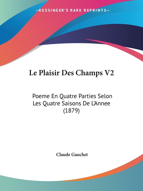 Le Plaisir Des Champs V2 Poeme En Quatre Parties Selon Les Quatre Saisons De L Annee 1879 Walmart Com