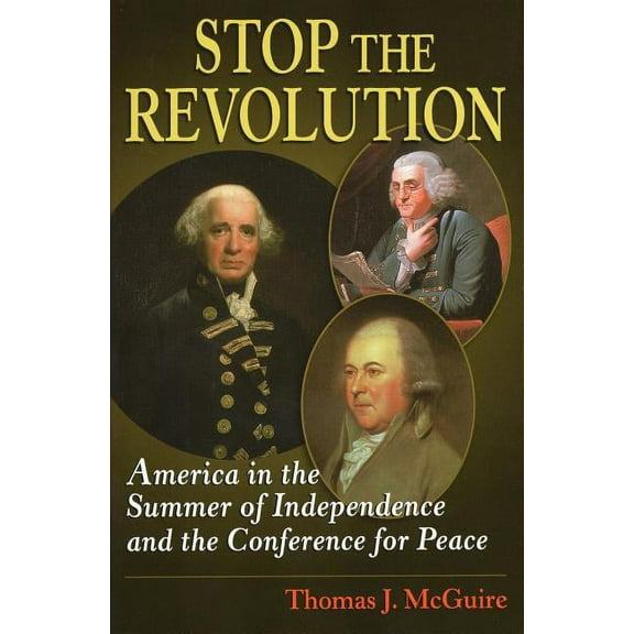 Stop the Revolution : America in the Summer of Independence and the Conference for Peace (Hardcover)
