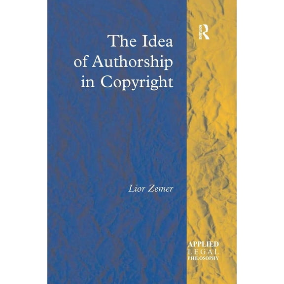 Applied Legal Philosophy The Idea of Authorship in Copyright, (Paperback)
