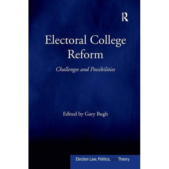 Election Law, Politics, and Theory Electoral College Reform: Challenges and Possibilities, (Hardcover)