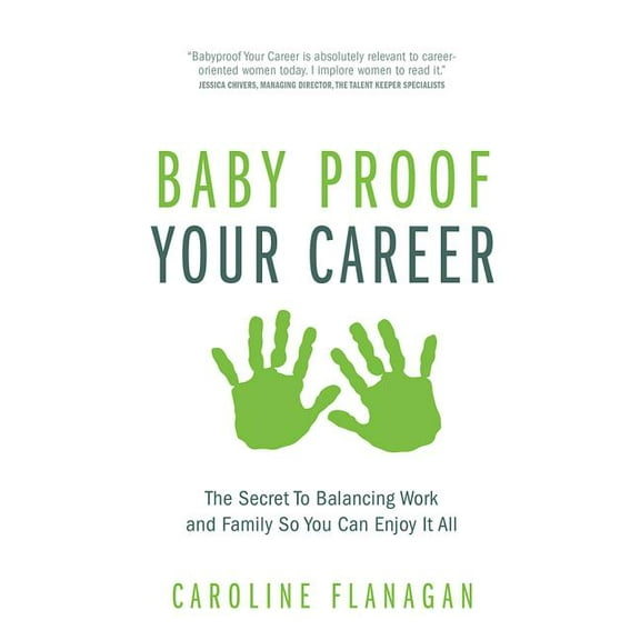 Baby Proof Your Career: The Secret to Balancing Work and Family So You Can Enjoy It All (Paperback)