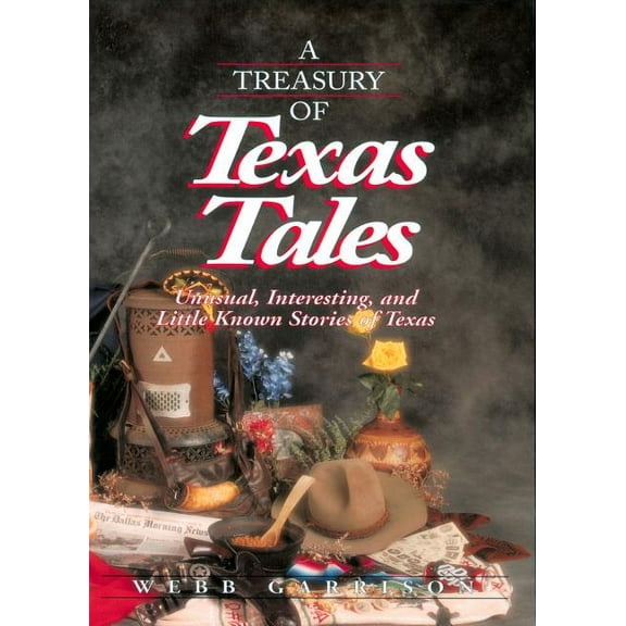 Stately Tales A Treasury of Texas Tales: Unusual, Interesting, and Little-Known Stories of Texas, (Paperback)