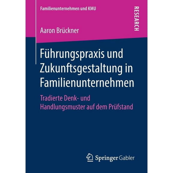 Familienunternehmen Und Kmu FÃ¼hrungspraxis Und Zukunftsgestaltung in Familienunternehmen: Tradierte Denk- Und Handlungsmuster Auf Dem PrÃ¼fstand, (Paperback)