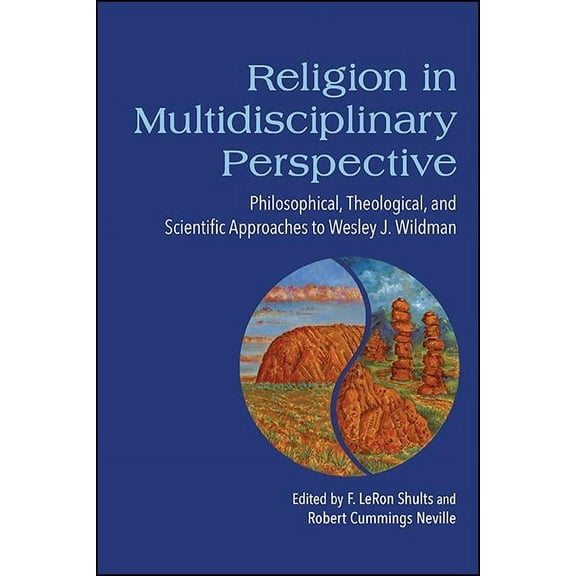 Religion in Multidisciplinary Perspective: Philosophical, Theological, and Scientific Approaches to Wesley J. Wildman, (Hardcover)