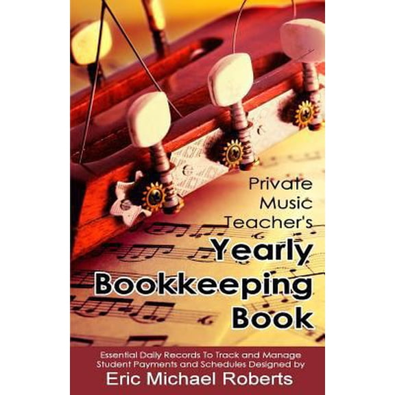 Pre-Owned Private Music Teacher's Yearly Bookkeeping Book: Essential Daily Records To Track And Manage Student Payments and Schedules (Paperback) 1484933923 9781484933923