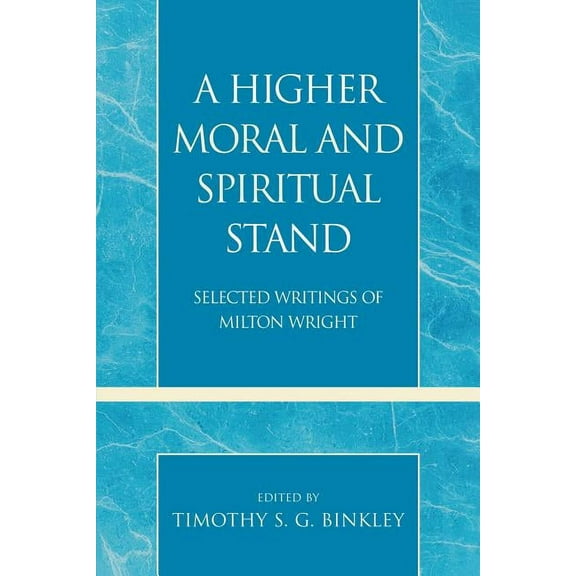Pietist and Wesleyan Studies Higher Moral and Spiritual Stand: Selected Writings of Milton Wright, Book 29, (Paperback)