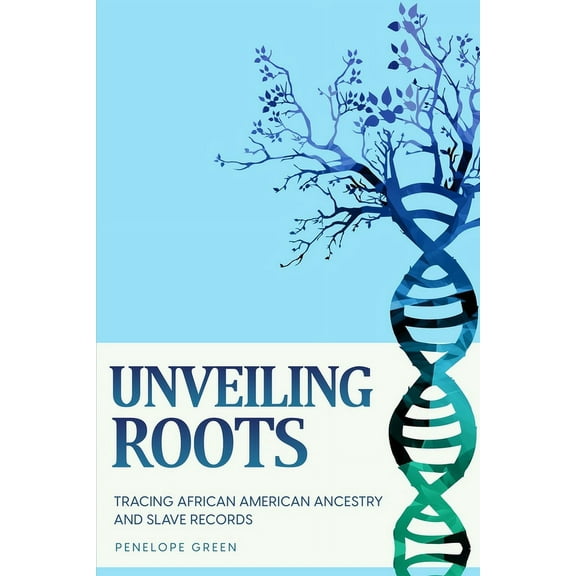 Unveiling Roots: Tracing African American Ancestry and Slave Records, (Paperback)