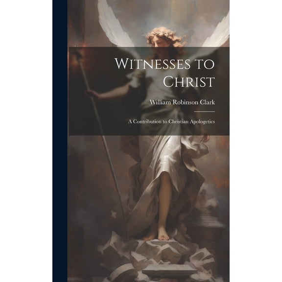 Witnesses to Christ; A Contribution to Christian Apologetics (Hardcover)