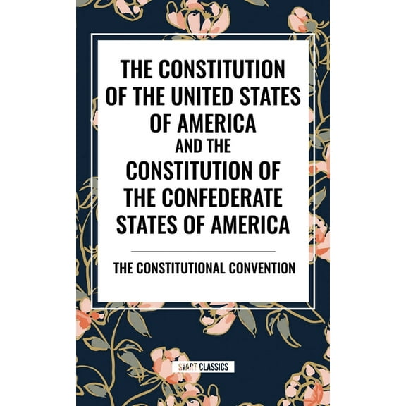 Constitution of the United States of America and the Constitution of the Confederate States of America, (Paperback)