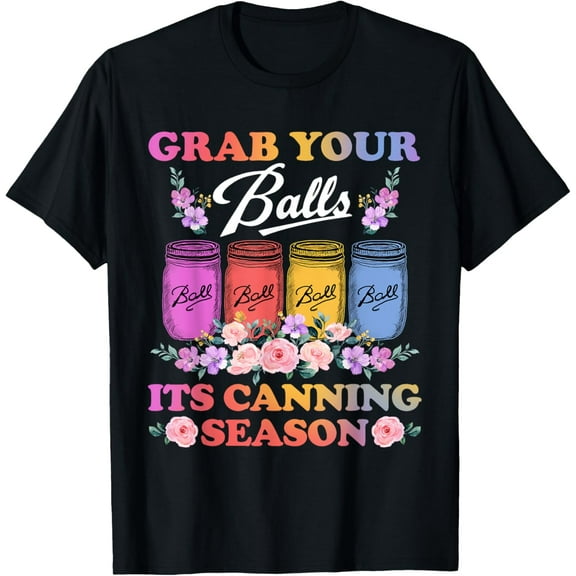 Grab Your Balls Its Canning Season T-shirt Canning Hippie T-Shirt