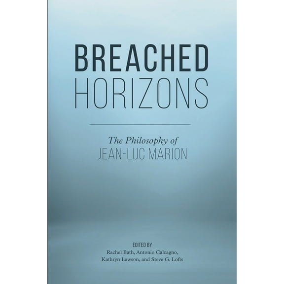 Breached Horizons: The Philosophy of Jean-Luc Marion, (Paperback)