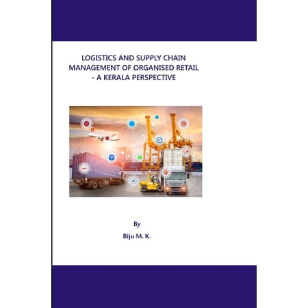 Logistics and Supply Chain Management of Organised Retail - A Kerala Perspective (Paperback)