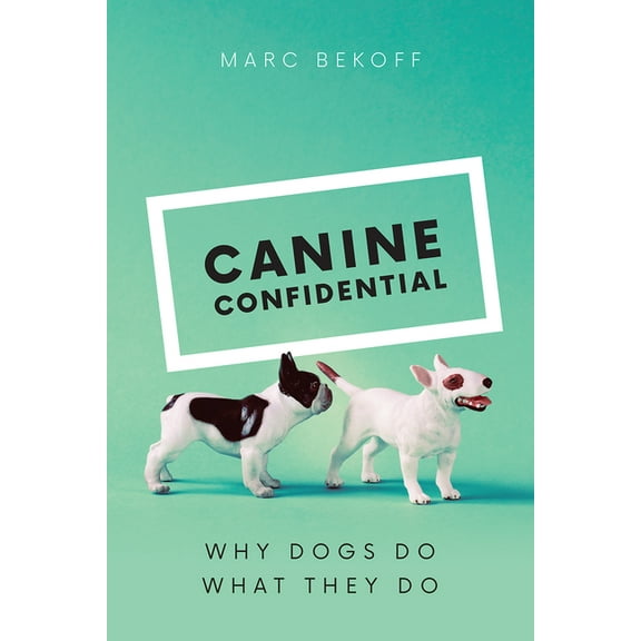 Canine Confidential: Why Dogs Do What They Do, (Hardcover)