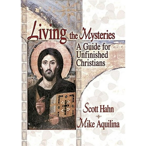 Living the Mysteries: A Guide for Unfinished Christians (Paperback)